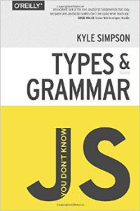 You Don&#039;t Know JS Yet: Types and Grammar (Kyle Simpson)