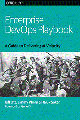 Enterprise DevOps Playbook: A Guide to Delivering at Velocity (Bill Ott, et al)