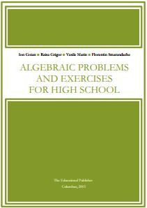 Algebraic Problems and Exercises for High School (Ion Goian, et al)