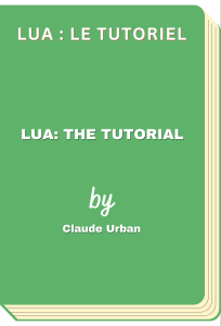 Lua : le tutoriel - Lua: the tutorial (Claude Urban)