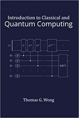 Introduction to Classical and Quantum Computing (Thomas G. Wong)