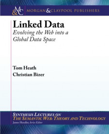 Linked Data: Evolving the Web into a Global Data Space (Tom Heath, et al)