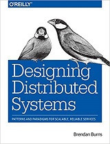 Designing Distributed Systems: Patterns and Paradigms for Scalable, Reliable Services (Brendan Burns)