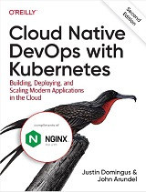 Cloud Native DevOps with Kubernetes: Building, Deploying, and Scaling Modern Applications in the Cloud (Justin Domingus, et al)