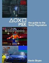 PSX: The Guide to the Sony Playstation (Kevin Bryan)